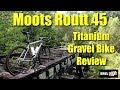 Moots Routt 45 Titanium Gravel Bike Review: 