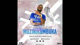 Jay Miks Ft Blue Ace Muzinikumbuka (Official Audio)