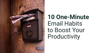 10 One-Minute Email Habits to Boost Your Productivity