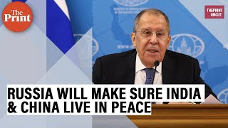 Doing our utmost to make sure India & China live in peace: Russian Foreign Minister Sergey Lavrov