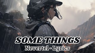 Nevertel - Some Things (Lyrics)