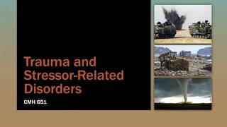 CMH 651 Trauma and Stressor-Related Disorders