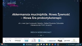 Akkermansia muciniphila. Nowa Żywność - Nowa Era probiotykoterapii. Dr n. med. Igor Łoniewski