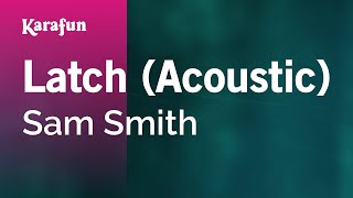 Latch (Acoustic) - Sam Smith | Karaoke Version | KaraFun