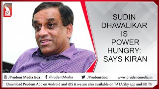 SUDIN DHAVALIKAR IS POWER HUNGRY: KIRAN KANDOLKAR | Prudent Media Goa