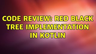 Code Review: Red Black Tree Implementation in Kotlin