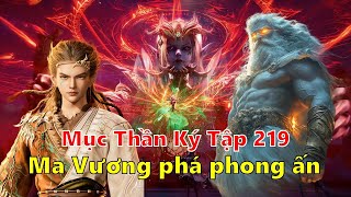 Mục Thần Ký Tập 219 | Ma Vương phá phong ấn. #mucthanky #tanmuc #hh3d