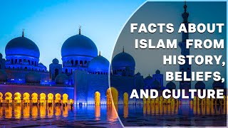 Facts about Islam from History, Beliefs, and Culture | #islam