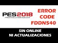 | Update | Pes 2018 Error CODE FDDN540 