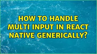 How to handle multi input in react native generically?