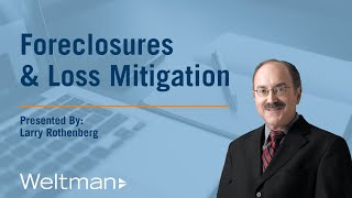 Weltman Webinar Series: Foreclosures \u0026 Loss Mitigation