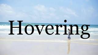How To Pronounce Hovering🌈🌈🌈🌈🌈🌈Pronunciation Of Hovering