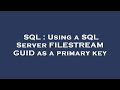 SQL : Using a SQL Server FILESTREAM GUID as a primary key