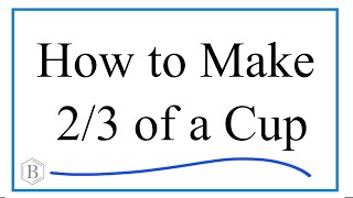How to Measure 2/3 Cup | What Measuring Cups Equal 2/3 Cup?