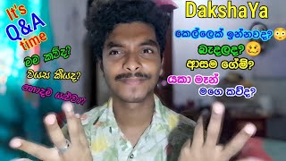 Dakshaya ගෙන් හැම ප්‍රශ්නෙකටම උත්තර | It's Q \u0026 A time| Dakshaya @dakshaya