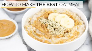 HOW TO MAKE OATMEAL | the BEST oatmeal recipe