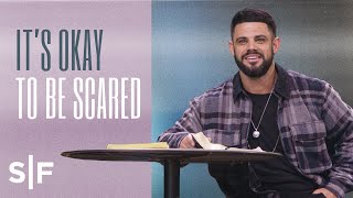 It’s Okay To Be Scared | Steven Furtick