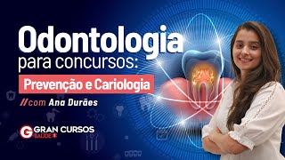 Odontologia para concursos: Prevenção e Cariologia com Ana Durães