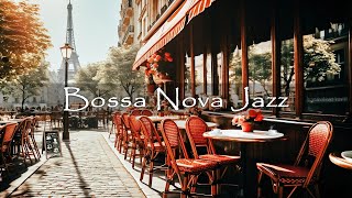 Paris Cafe Shop Ambience ☕ Positive Bossa Nova Jazz Music for Relax, Strest Relief