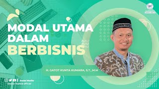 Modal Utama Dalam Berbisnis | H. Gatot Kunta Kumara, S.T, M.M