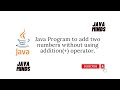 Java Program to add two numbers without using addition(+) operator.