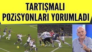 Ahmet Çakar Fenerbahçe-Beşiktaş maçının tartışmalı pozisyonlarını değerlendirdi