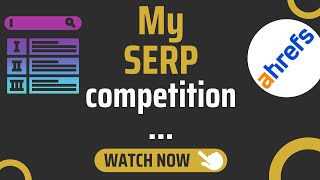 How To Identify Your SERP Competitors Using Ahrefs