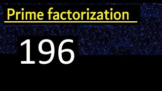 Prime factorization of 196 , How to find prime factors