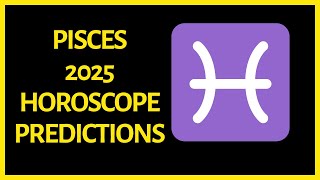 Pisces Horoscope 2025 Predictions