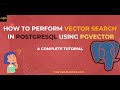 PGVECTOR - Vector Search in PostgreSQL Using pgvector: A Complete Tutorial| Vector Database