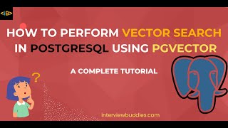 PGVECTOR - Vector Search in PostgreSQL Using pgvector: A Complete Tutorial| Vector Database