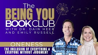 Oneness - The Inclusion of Everything \u0026 Everyone Without Judgment | Being You Bookclub @drdainheer