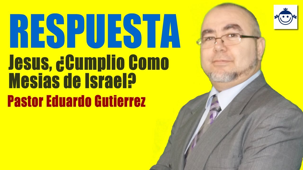 Respuesta Pastor Eduardo Gutierrez Jesus Cumplio Como Mesias De