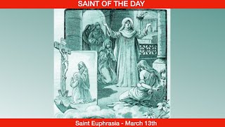 Saint Euphrasia, Virgin - March 13th