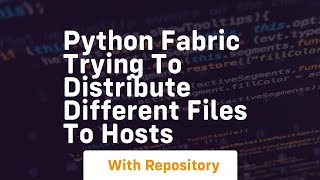 Python Fabric Trying to distribute different files to hosts