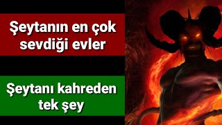 Şeytanın en çok sevdiği evler /   Seytanı  kahreden tek şey