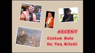 Akcent - Czekam Mała Na Twą Miłość NOWOŚĆ