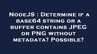 NodeJS : Determine if a base64 string or a buffer contains JPEG or PNG without metadata? Possible?