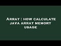 Array : how calculate java array memory usage