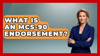 What Is An MCS-90 Endorsement? - Big Truck Lovers