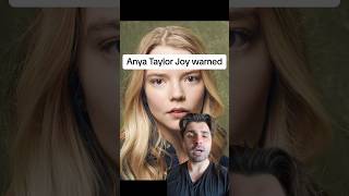 Anya Taylor Joy warned