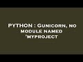 PYTHON : Gunicorn, no module named 'myproject