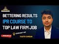 Job at Top Law Firm and IPR Course by Bettering Results| Paarth Samdani | Success Story | Episode 5