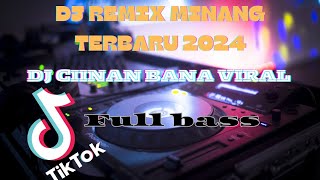 DJ REMIX VIRAL TERBARU| DJ CIINAN BANA | LAGU MINANG TERBARU 2024 | FULL BASS | LAGU VIRAL TIKTOK