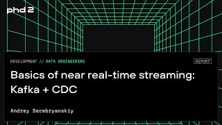 Basics of near real-time streaming: Kafka + CDC