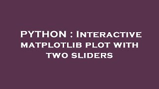 PYTHON : Interactive matplotlib plot with two sliders