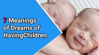7 Meanings of Dreams of Having Children | Sakha dream interpretation
