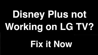 Disney Plus not working on LG Smart TV  -  Fix it Now