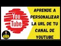 COMO PERSONALIZAR LA URL DE TU CANAL DE YOUTUBE