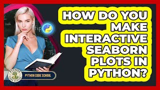 How Do You Make Interactive Seaborn Plots In Python? - Python Code School